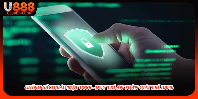 Chính sách bảo mật U888 được nền tảng xây dựng bài bản, rõ ràng