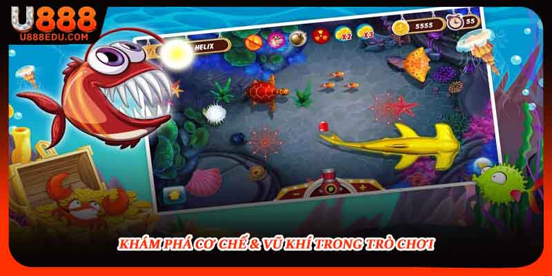 Khám phá cơ chế & vũ khi trong trò chơi