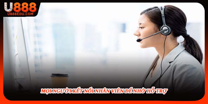 Mọi người kết nối nhân viên để nhờ hỗ trợ