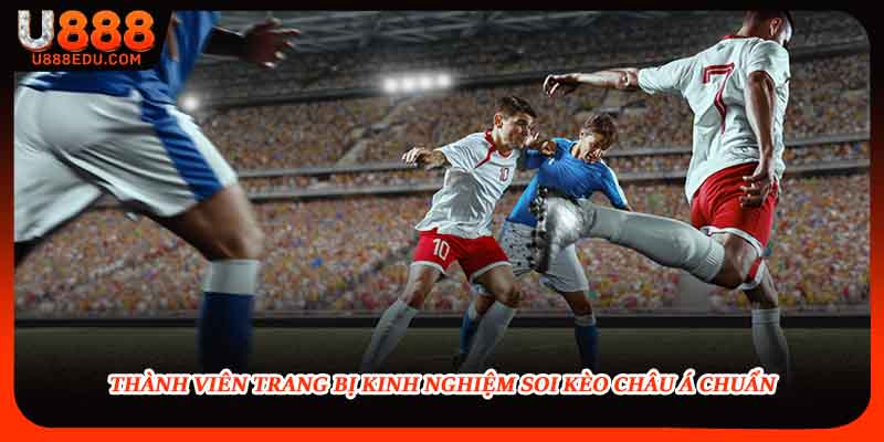 Thành viên trang bị kinh nghiệm soi kèo châu Á chuẩn