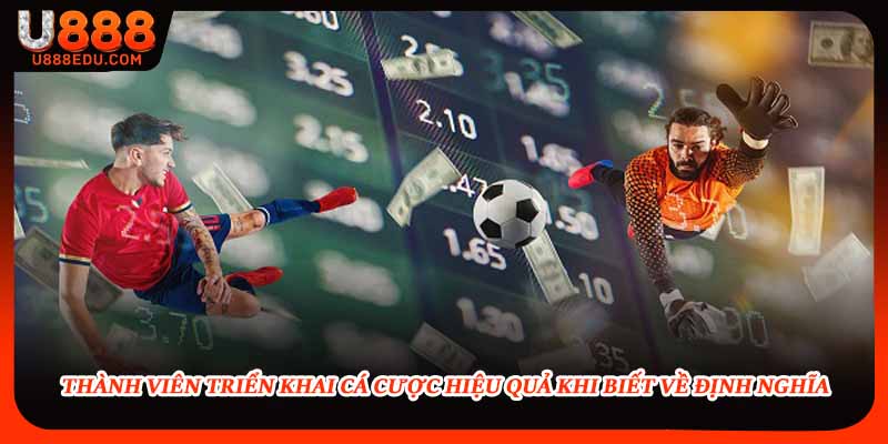 Thành viên triển khai cá cược hiệu quả khi biết về định nghĩa