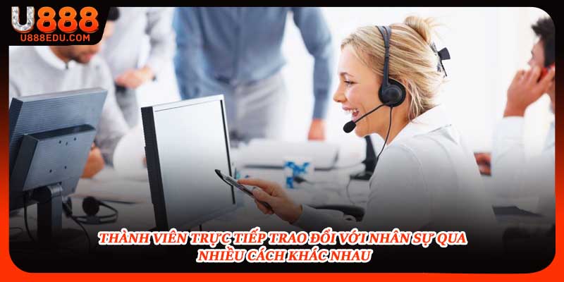Thành viên trực tiếp trao đổi với nhân sự qua nhiều cách khác nhau
