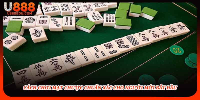 Cách Chơi Mạt Chược Chuẩn Xác Cho Người Mới Bắt Đầu