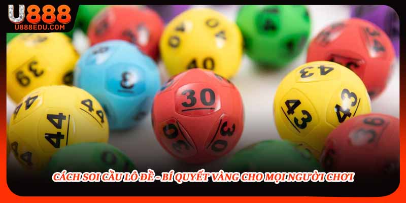 Cách Soi Cầu Lô Đề - Bí Quyết Vàng Cho Mọi Người Chơi